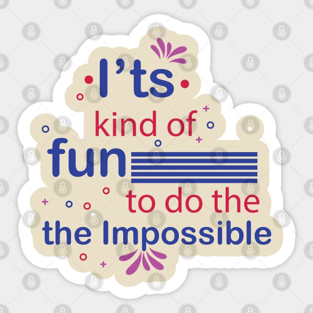 It's kind of fun to do the impossible. - Inspirational Motivational Quote! Sticker by Shirty.Shirto